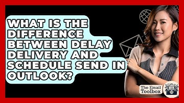 What Is The Difference Between Delay Delivery And Schedule Send In Outlook? - TheEmailToolbox.com