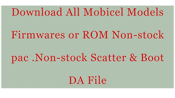 Download All Mobicel Models Firmwares or ROM Non-stock pac .Non-stock Scatter & Boot DA File