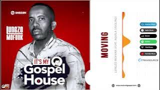 Lungzo Mofunk (Feat. Aquila Stegling) - Moving - Gospel House Music