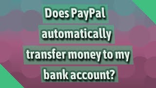 Does PayPal automatically transfer money to my bank account