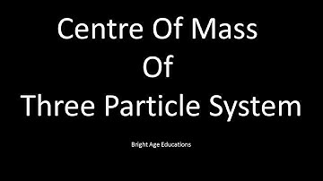 Centre Of Mass Of A Three Particle System