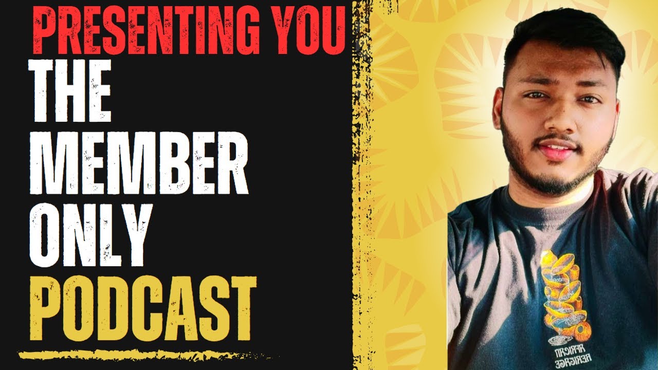 PRESENTING YOU THE MEMBERSHIP ONLY PODCAST