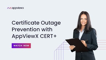 Certificate Outage Prevention with AppViewX CERT+