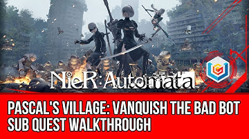 Nier: Automata Vanquish the Bad Bot Sub Quest Walkthrough - Pascal