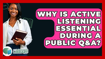 Why Is Active Listening Essential During A Public Q&A? - The Language Library