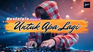 REMIX UNTUK APA LAGI - Remix Nostalgia_Tembang Kenangan_Slow Remix