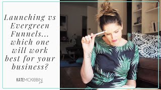 Launching vs Evergreen Funnels... which one will REALLY work best for your business?