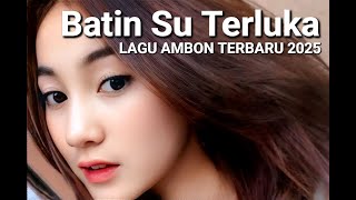 LAGU AMBON TERBARU 2025 || BATIN SU TERLUKA || BIKIN CANDU SAYANG