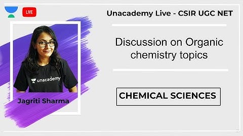 Discussion on Organic chemistry | Chemical Sciences | Unacademy Live - CSIR UGC NET | Jagriti Sharma