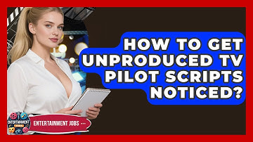 How To Get Unproduced TV Pilot Scripts Noticed? - Entertainment Jobs