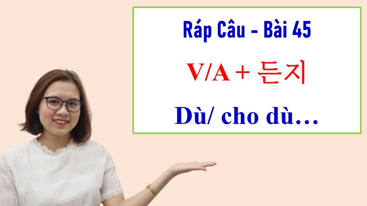 Ráp Câu Tiếng Hàn Bài 45: Cách nói 