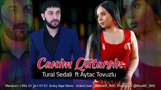 Tural Sedali ft Aytac Tovuzlu - Canim Qurtarsin 2023 (Atim ozumu xezere) Resimi
