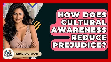 How Does Cultural Awareness Reduce Prejudice? - High School Toolkit