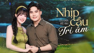 Download Lagu Nhịp Cầu Tri Âm – Yến Khoa, Đức Anh | Hai Giọng Hát Trữ Tình Ngọt Ngào (4K Official) MP3