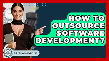 How To Outsource Software Development? - The Time Management Pro