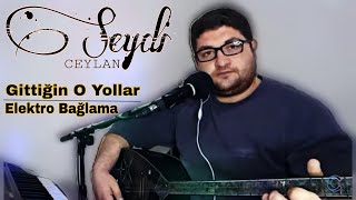 Gittiğin o Yollar - Seydi Ceylan (Elektro Bağlama)