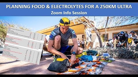 Food & Electrolyte Planning for a 250km Ultra - Zoom Info Session Recording