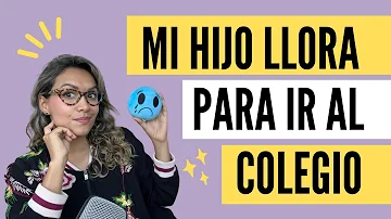 ¿Por qué llora mi hijo cuando va al colegio?