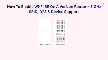 How To Enable Wi-Fi 6E On A Verizon Router – 6 GHz SSID, DFS & Device Support