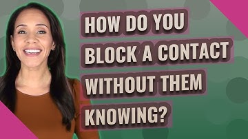 How do you block a contact without them knowing?
