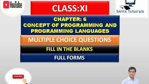 Class: 11th Ch. 6 Concept of Programming and Programming Languages (MCQ, Fill Ups & Full Forms)