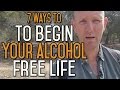 7 Ways To Begin Your New Life Alcohol Free Starting To Stop Drinking