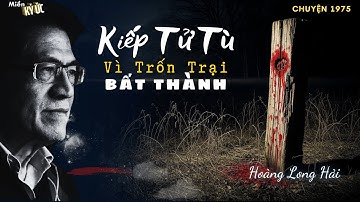 Kiếp Tử Tù Vì Trốn Trại Bất Thành | Miền Ký Ức