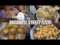 Best varanasi street food  tamatar chaat paan kachori baati chokha  more