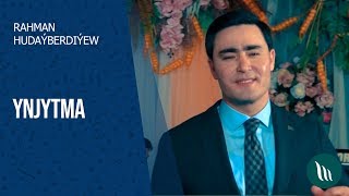 Rahman Hudaýberdiýew - Ynjytma | 2020 Resimi