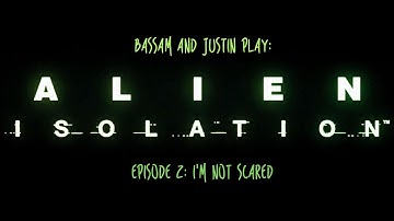Bassam and Justin Play: Alien Isolation  Ep. 2 I