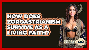 How Does Zoroastrianism Survive As A Living Faith? - Middle East Explorers