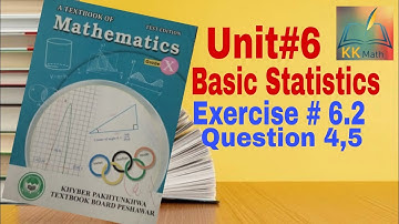 kpk board 10 class math unit 6 Basic Statistics  Exercise 6.2 Question 4 and 5  @KK Maths