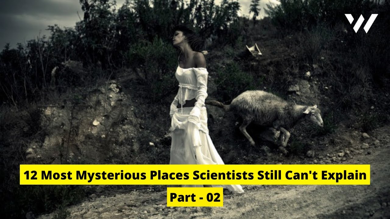 12 Most Mysterious Places Scientists Still Can't Explain | Part - 02 ...