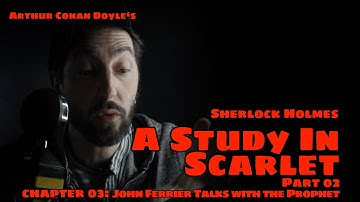 Sherlock Holmes "A Study In Scarlet" - Part 2 / Chapter 3 - "John Ferrier Talks With The Prophet"