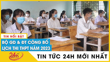 Bộ Giáo dục – Đào tạo công bố lịch thi tốt nghiệp THPT năm 2023