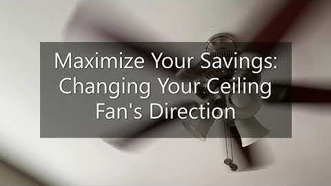 Maximize Your Savings: Changing Your Ceiling Fan