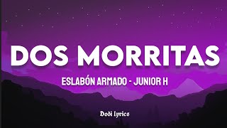 Eslabon Armado, Junior H - DOS MORRITAS (LETRA\/LYRICS)