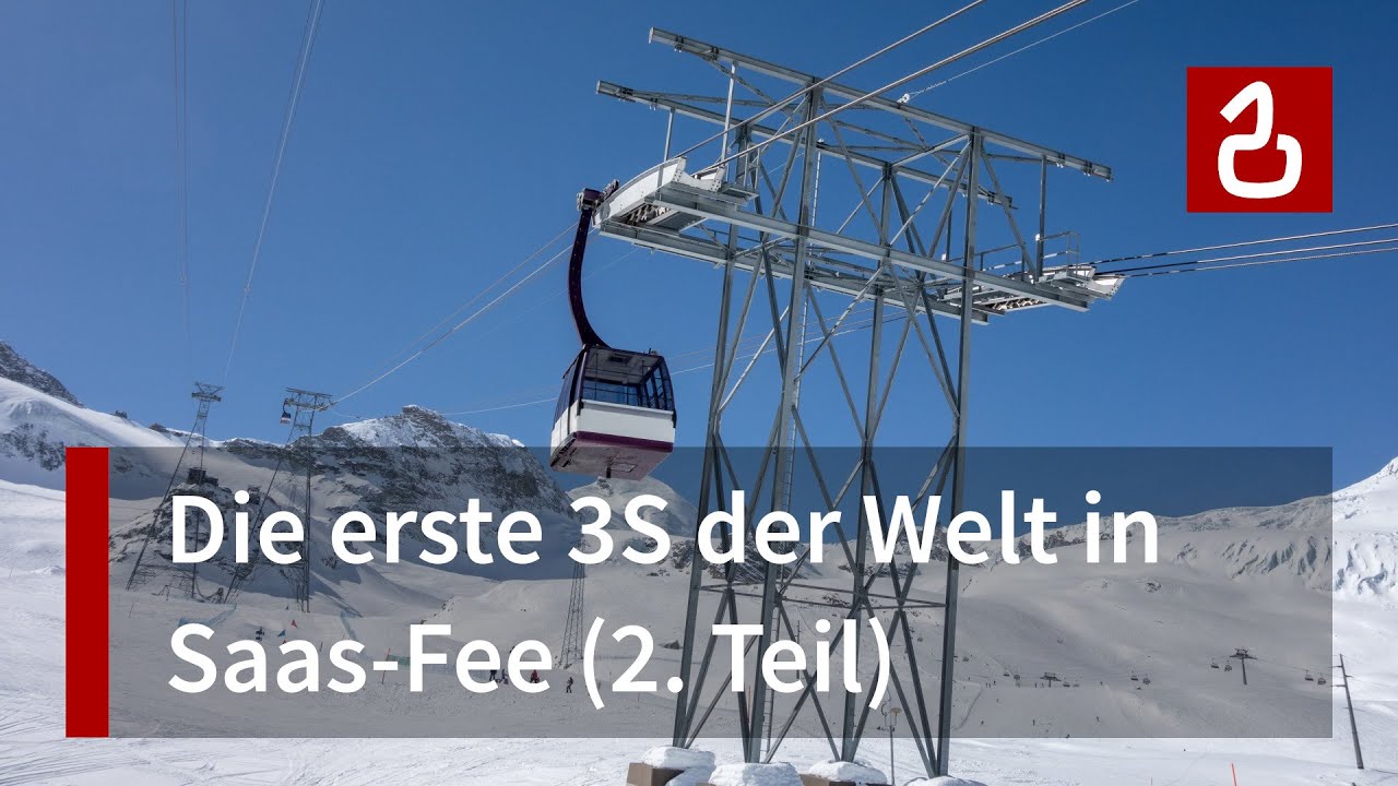 Die erste 3S der Welt: Der Alpinexpress Saas Fee - Felskinn (Teil 2)