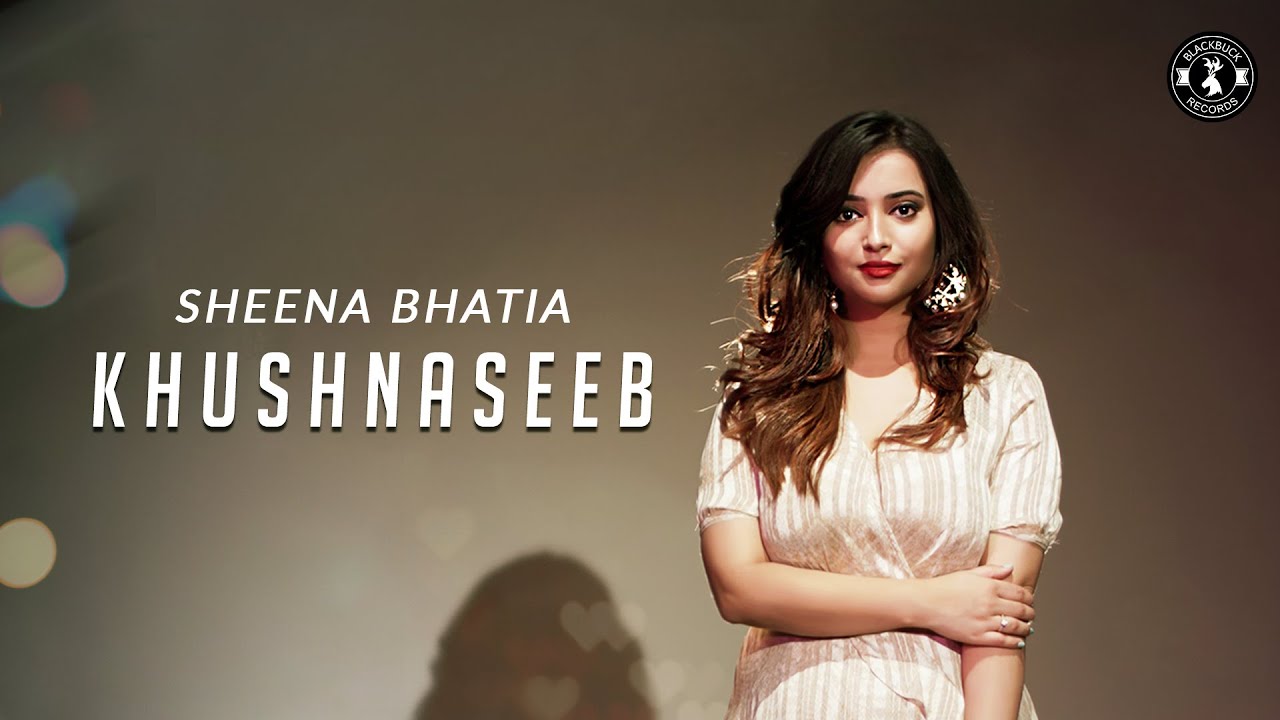 Khushnaseeb : Sheena Bhatia (Official Video) Janmeet Infinity | Latest Hindi Song 2019