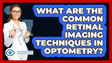 What Are The Common Retinal Imaging Techniques In Optometry? - Optometry Knowledge Base