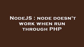 NodeJS : node doesn't work when run through PHP