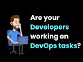 Are your developers overloaded with devops tasks