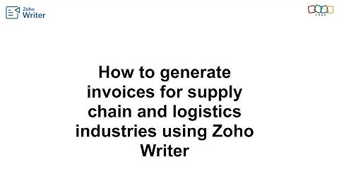 How to generate invoices for supply chain and logistics industries using Zoho Writer