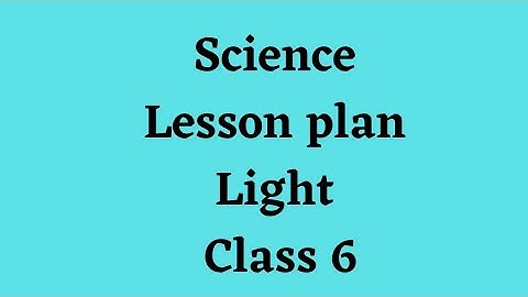 light class 6 science lesson plan b.ed pdf link in description