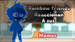 Rainbow friends Reaccionan a sus Memes ||My AU|| 1/2