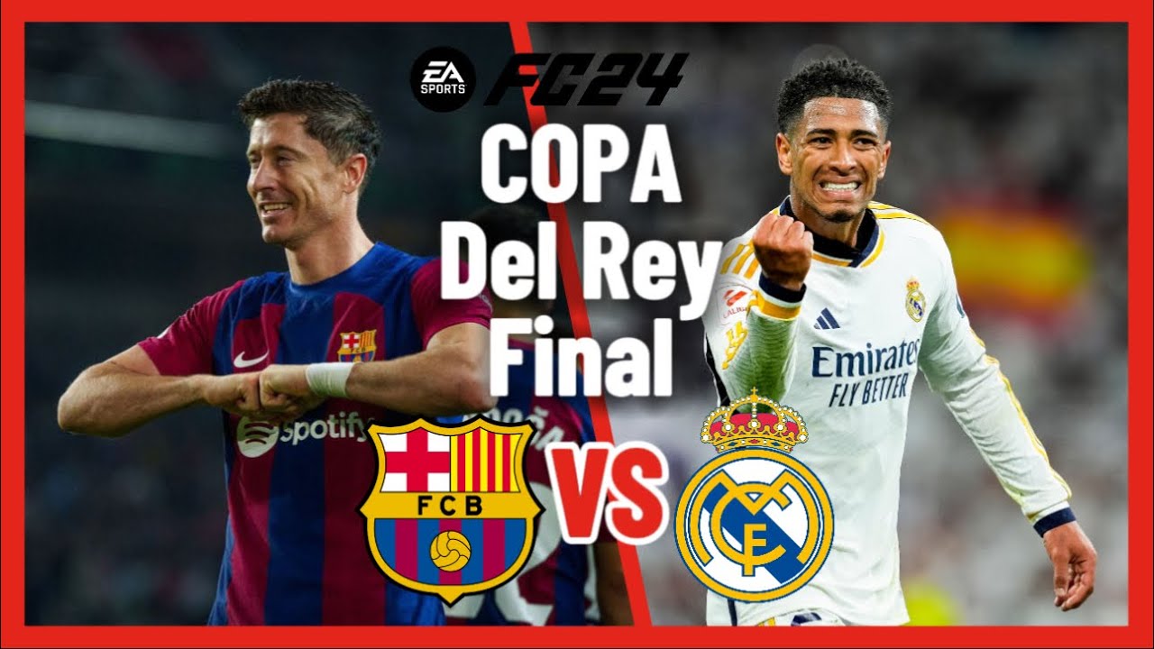 EA FC 24 - Barcelona vs Real Madrid - Copa Del Rey Final 2024 - YouTube