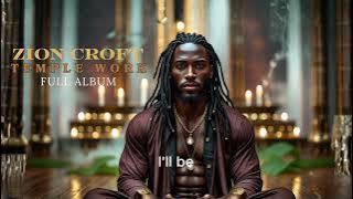 Zion Croft - TEMPLE WORK (Full Album) | Soul R&B | Prophet of Love | Twin Flame | Love Manifestation