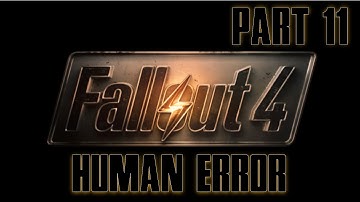 Fallout 4 - Part 11 - Human Error