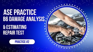 ASE B6 Practice Test #2 – Damage Analysis & Estimating | 50 ASE Certification Questions