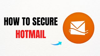 How to Secure Hotmail - Full 2025 Guide How To Secure Hotmail Full 2025 Guide